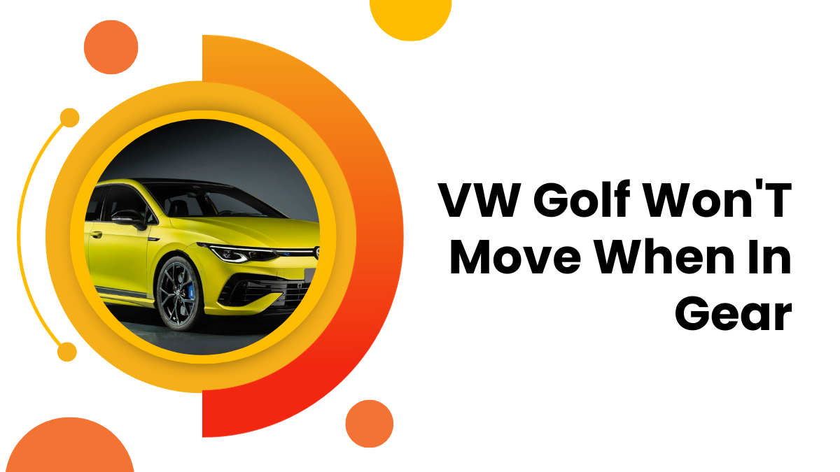 VW Golf Won'T Move When In Gear