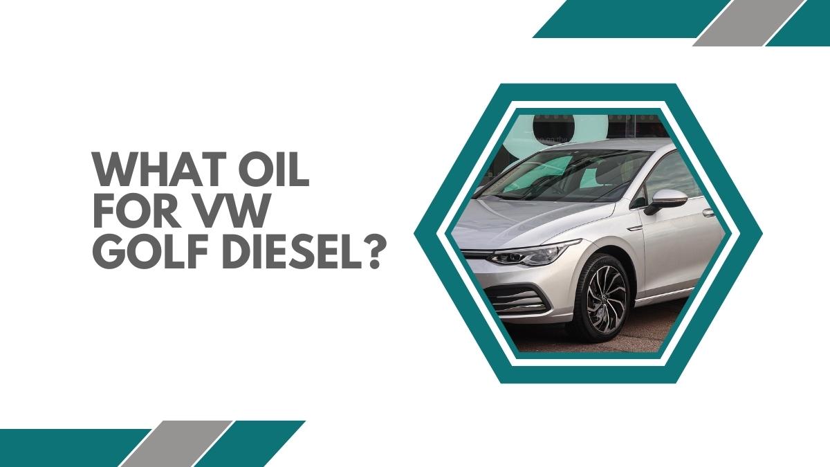 What Oil For VW Golf Diesel